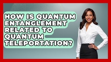 How Is Quantum Entanglement Related to Quantum Teleportation? - Quantum Tech Explained