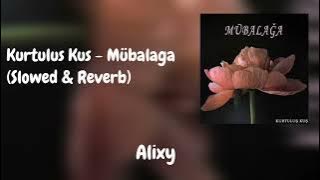 Kurtuluş Kuş - Mübalağa (Slowed & Reverb)