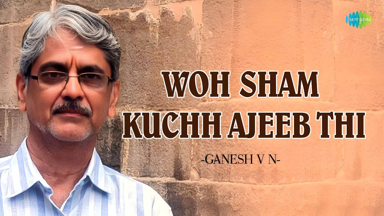 Woh Sham Kuchh Ajeeb Thi | Ganesh V N | Popular Hindi Cover Song ...