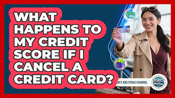 What Happens To My Credit Score If I Cancel A Credit Card? - Points and Perks Channel