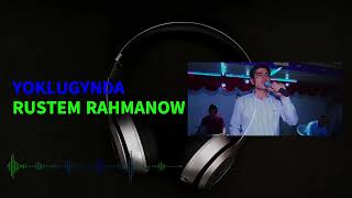 RUSTEM RAHMANOW - YOKLUGYNDA .mp3