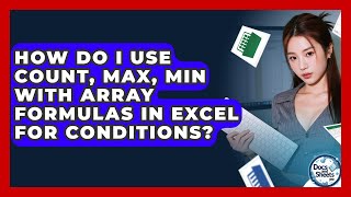 How Do I Use COUNT, MAX, MIN With Array Formulas In Excel For Conditions? - Docs and Sheets Pro