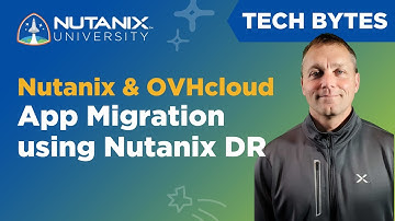 Hybrid Cloud Migration using Nutanix DR | OVHcloud | Tech Bytes | Nutanix University