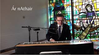 Ár nÁthair - Our Father in Irish, Lyrics, Piano Singer Ireland - Sean De Burca