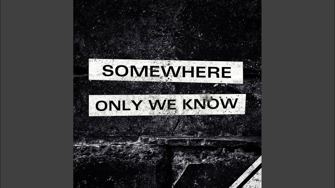 Somewhere Only We Know (Original Mix) YouTube Somewhere Only We Know (Original Mix) YouTube