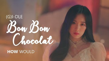 HOW WOULD (G)I-DLE sing 