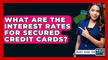 What Are The Interest Rates For Secured Credit Cards? - CreditGuide360.com