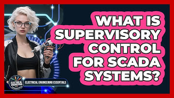 What Is Supervisory Control For SCADA Systems? - Electrical Engineering Essentials