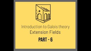 Introduction to Galois Theory - Extension Fields - Part 6