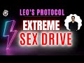 Leos protocol for extreme sex drive