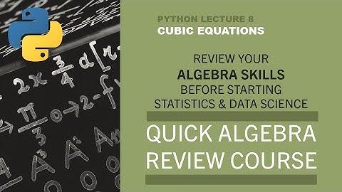 Solving cubic equations Lecture 8 Review of Algebra using Python