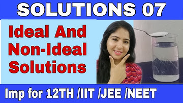 Solution 07|Ideal and non ideal solutions class 12 | Showing positive deviation from Raoult
