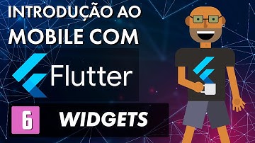 Introdução ao mobile com Flutter - Widgets (Parte 6)
