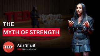 The myth of strength | Asia Sharif | TEDxNorthern Quarter
