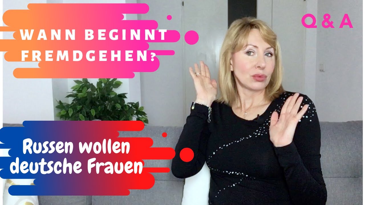 Wann beginnt Fremdgehen / Russen wollen DEUTSCHE Frauen