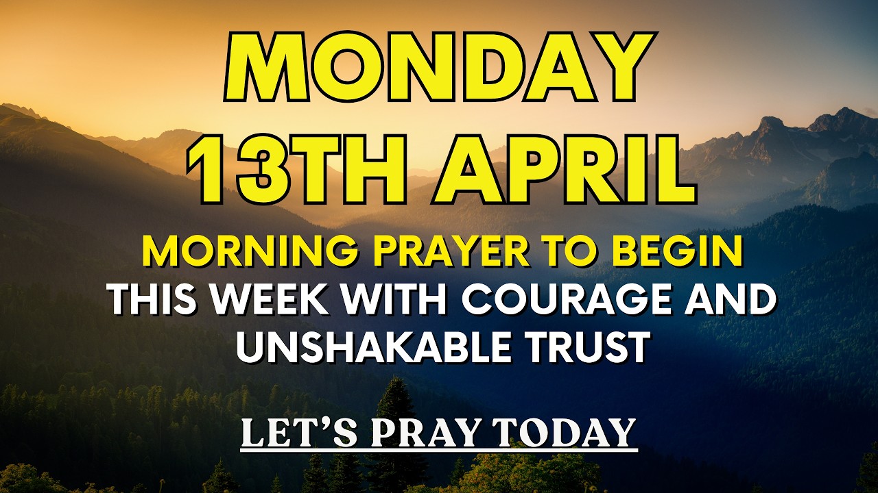 Monday, April 13th, 2026 | Morning Prayer to Begin This Week with ...
