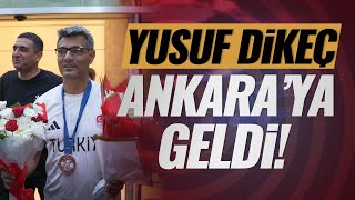 Yusuf Dikeç Ankara'ya geldi!