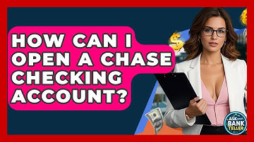 How Can I Open A Chase Checking Account? - Ask Your Bank Teller