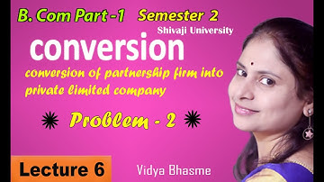 #6 | Conversion of Partnership firm into a limited company | problem-2 |  SEM-2  |
