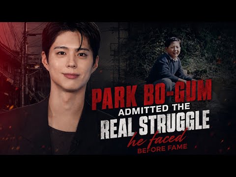 Park Bo-gum admitted the real struggle 🥲💔 he faced before fame ● reveals his life before success