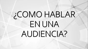 ¿Cómo comenzar a hablar en una audiencia?