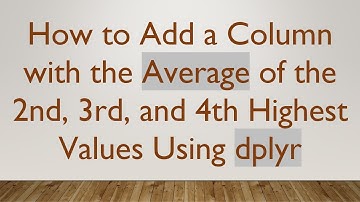 How to Add a Column with the Average of the 2nd, 3rd, and 4th Highest Values Using dplyr