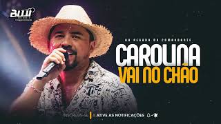 Video thumbnail of "XAND AVIÃO - CAROLINA VAI NO CHÃO (MÚSICA NOVA)"