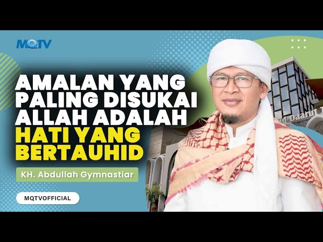 AMALAN YANG PALING DISUKAI ALLAH ADALAH HATI YANG BERTAUHID | KAJIAN AAGYM class=