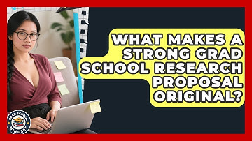 What Makes A Strong Grad School Research Proposal Original? - Grad School Mindset
