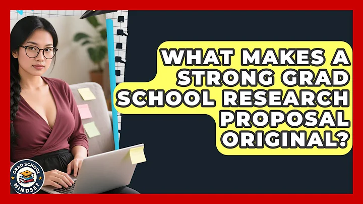 What Makes A Strong Grad School Research Proposal Original? - Grad School Mindset