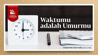 Waktumu adalah Umurmu - Ustadz Abu Umar Indra, S. S حفظه الله