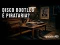 Disco bootleg e pirataria | a importância histórica das cópias