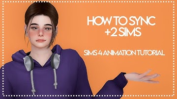 How to Sync +2 sims | Sims 4 Animation Tutorial