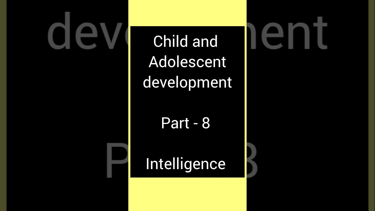 child and adolescent development - Intelligence