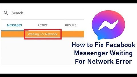 How to Fix Facebook Messenger Waiting For Network Error