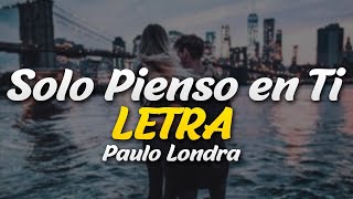 Paulo Londra - Solo Pienso en Ti(letra)/ ft. De La Ghetto, Justin Quiles