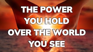 The Power You Hold over the World You See | Daily Inspiration