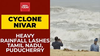 Heavy Rainfall Lashes Tamil Nadu, Puducherry As Cyclone Nivar Nears | India Today's Ground Report
