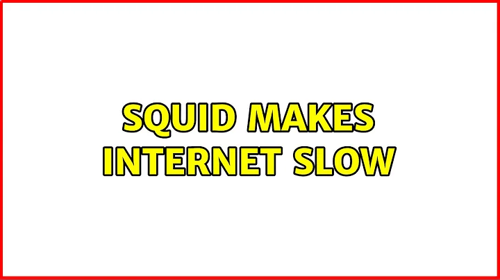 Squid makes Internet slow (2 Solutions!!)