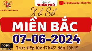 Xổ Số Miền Bắc 07/06/2024 | Trực Tiếp XSMB Thứ 6 Ngày 07 Tháng 06 - Xổ Số Thiên Phú