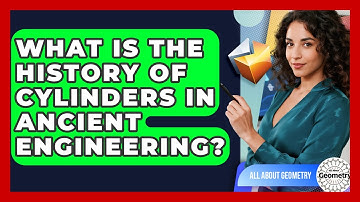 What Is The History Of Cylinders In Ancient Engineering? - All About Geometry