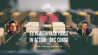 Ecdc On Air - Episode 57 - Leonidas Alexakis - Health Task Force In Action - Drc Congo