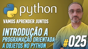 PYTHON #025 | Introdução a Programação Orientada a Objetos (POO) em Python