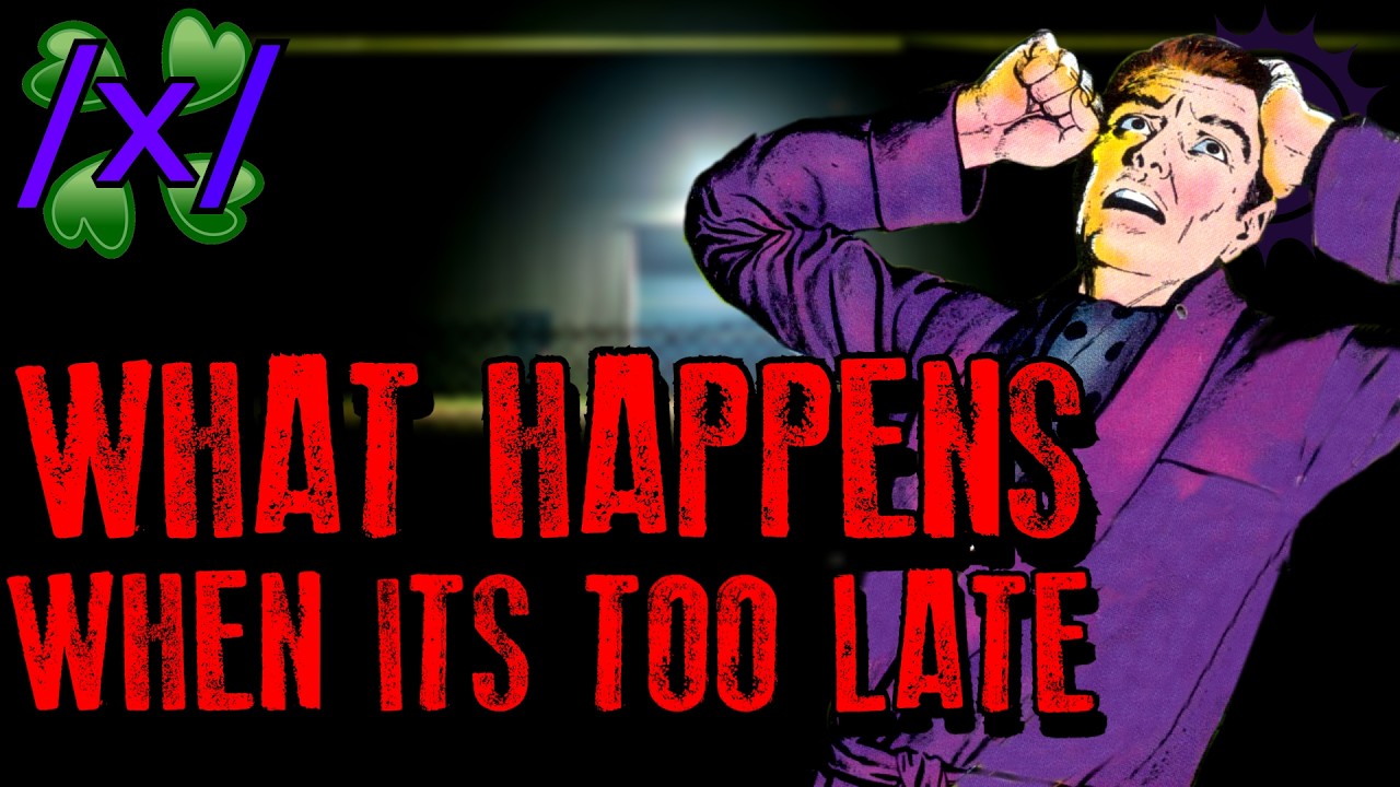 What Happens When Its Too Late | 4chan /x/ Paranormal Greentext Stories Thread