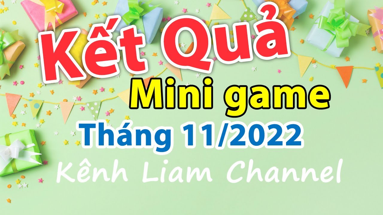 Kết quả mini game tháng 11/2022 | Liam Channel