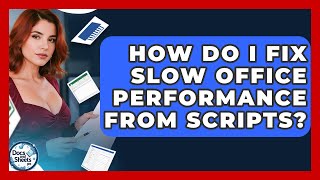 How Do I Fix Slow Office Performance From Scripts? - Docs and Sheets Pro