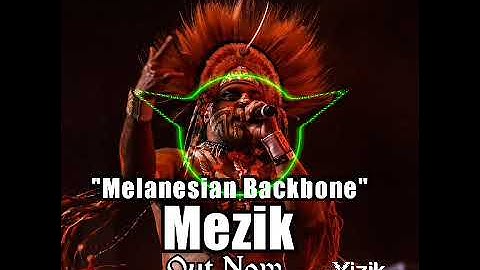 Melanesian Backbone_Mezik 2025