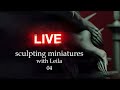 sculpting minis with Leila 04