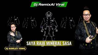 Dj Remix SAYA RAJA MINERAL SASA | Dj Ronley Yong #DjRemix #DjRemixAI #KomposerRungus