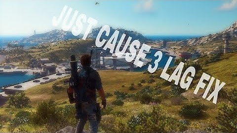 JUST CAUSE 3 LAG FIX